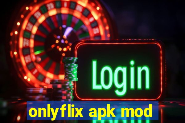 onlyflix apk mod